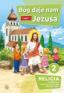 Katechizm do religii szkoła podstawowa kl. 2 - Bóg daje nam Jezusa Cz.1