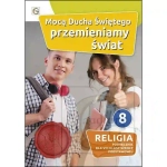 "Mocą Duch Świętego przemieniamy Świat" Podręcznik do Religii dla 8 klasy Szkoły Podstawowej, wyd. Gaudium