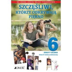 Zeszyt ćwiczeń do religii dla klasy 6 szkoły podstawowej -Szczęśliwi którzy odkrywają piękno